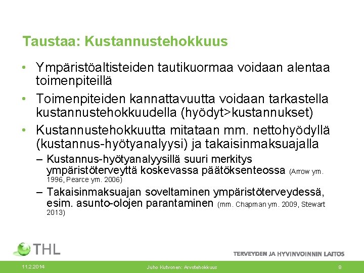 Taustaa: Kustannustehokkuus • Ympäristöaltisteiden tautikuormaa voidaan alentaa toimenpiteillä • Toimenpiteiden kannattavuutta voidaan tarkastella kustannustehokkuudella