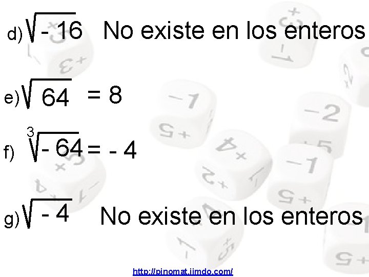 d) - 16 No existe en los enteros e) 64 = 8 3 f)