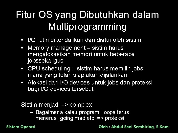 Fitur OS yang Dibutuhkan dalam Multiprogramming • I/O rutin dikendalikan diatur oleh sistim •