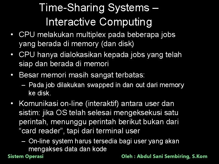 Time-Sharing Systems – Interactive Computing • CPU melakukan multiplex pada beberapa jobs yang berada