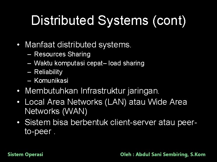 Distributed Systems (cont) • Manfaat distributed systems. – – Resources Sharing Waktu komputasi cepat–