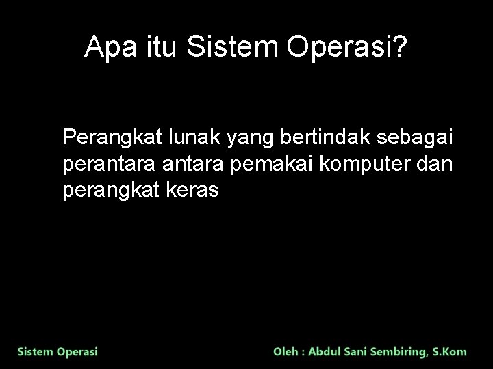 Apa itu Sistem Operasi? Perangkat lunak yang bertindak sebagai perantara pemakai komputer dan perangkat