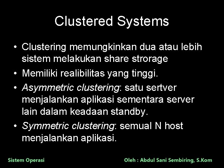 Clustered Systems • Clustering memungkinkan dua atau lebih sistem melakukan share strorage • Memiliki