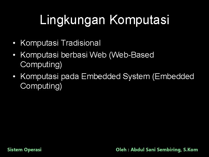 Lingkungan Komputasi • Komputasi Tradisional • Komputasi berbasi Web (Web-Based Computing) • Komputasi pada