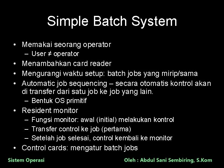 Simple Batch System • Memakai seorang operator – User ≠ operator • Menambahkan card