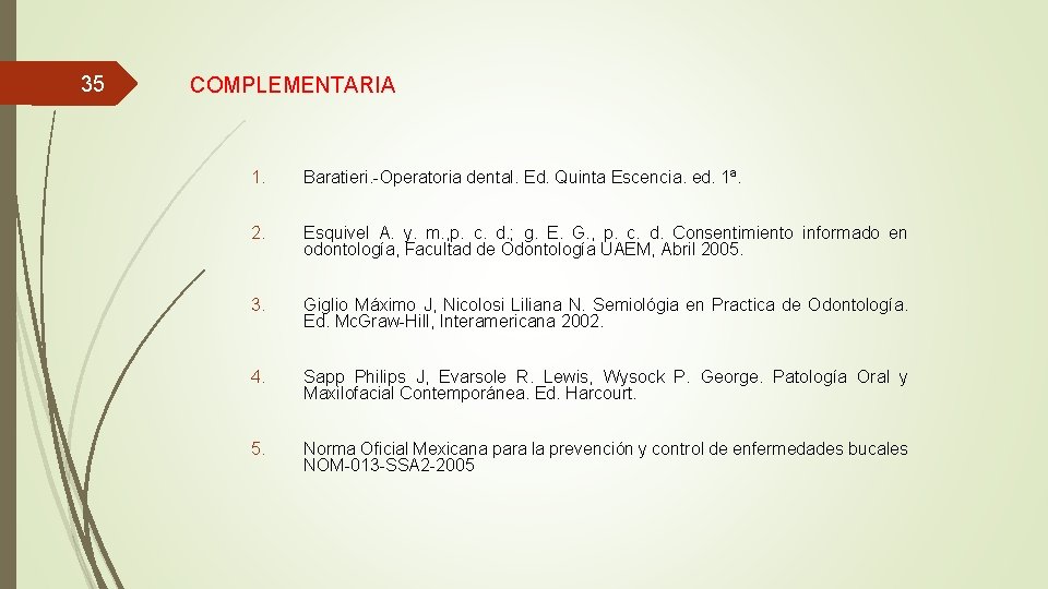 35 COMPLEMENTARIA 1. Baratieri. -Operatoria dental. Ed. Quinta Escencia. ed. 1ª. 2. Esquivel A.
