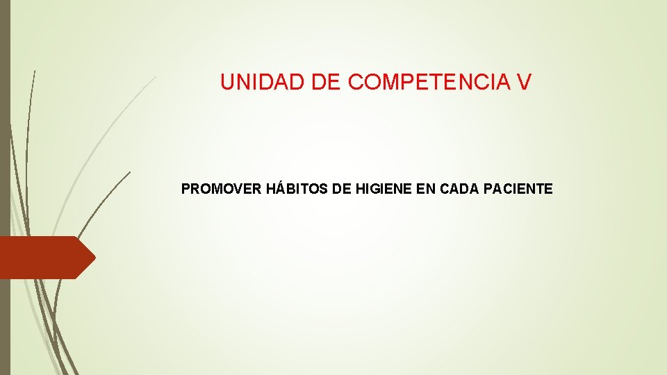 UNIDAD DE COMPETENCIA V PROMOVER HÁBITOS DE HIGIENE EN CADA PACIENTE 