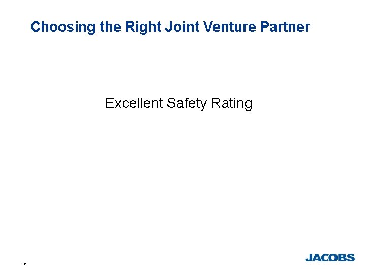 Choosing the Right Joint Venture Partner Excellent Safety Rating 11 