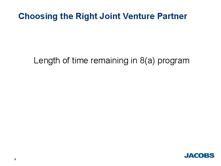 Choosing the Right Joint Venture Partner Length of time remaining in 8(a) program 17