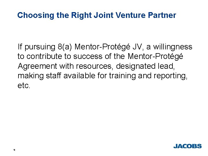 Choosing the Right Joint Venture Partner If pursuing 8(a) Mentor-Protégé JV, a willingness to