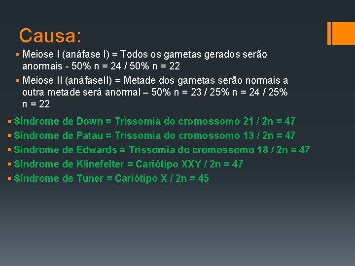 Causa: § Meiose I (anáfase I) = Todos os gametas gerados serão anormais -