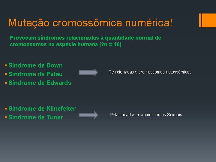 Mutação cromossômica numérica! Provocam síndromes relacionadas a quantidade normal de cromossomos na espécie humana