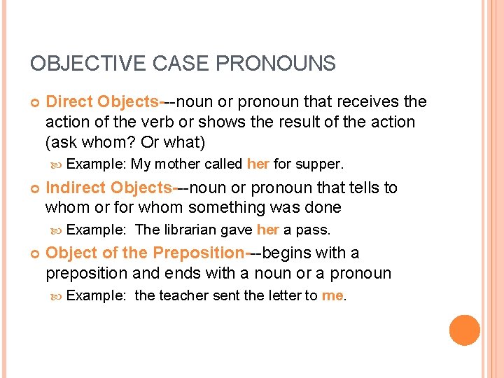 OBJECTIVE CASE PRONOUNS Direct Objects---noun or pronoun that receives the action of the verb OBJECTIVE CASE PRONOUNS Direct Objects---noun or pronoun that receives the action of the verb