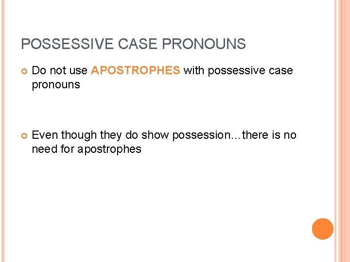 POSSESSIVE CASE PRONOUNS Do not use APOSTROPHES with possessive case pronouns Even though they POSSESSIVE CASE PRONOUNS Do not use APOSTROPHES with possessive case pronouns Even though they