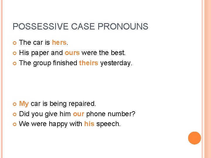 POSSESSIVE CASE PRONOUNS The car is hers. His paper and ours were the best. POSSESSIVE CASE PRONOUNS The car is hers. His paper and ours were the best.