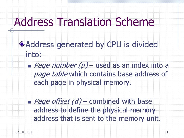 Address Translation Scheme Address generated by CPU is divided into: n Page number (p)