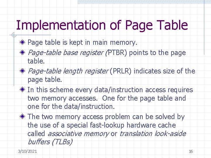 Implementation of Page Table Page table is kept in main memory. Page-table base register