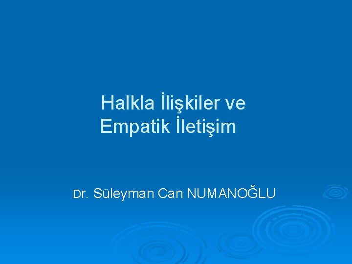 Halkla İlişkiler ve Empatik İletişim Dr. Süleyman Can NUMANOĞLU 