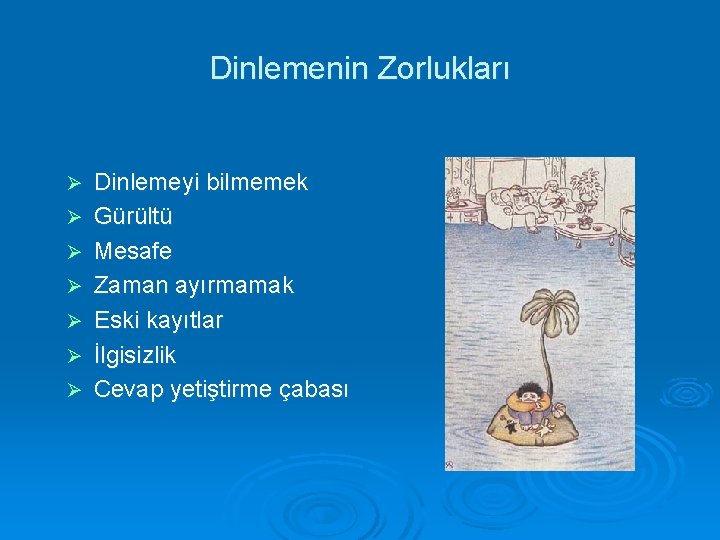 Dinlemenin Zorlukları Ø Ø Ø Ø Dinlemeyi bilmemek Gürültü Mesafe Zaman ayırmamak Eski kayıtlar