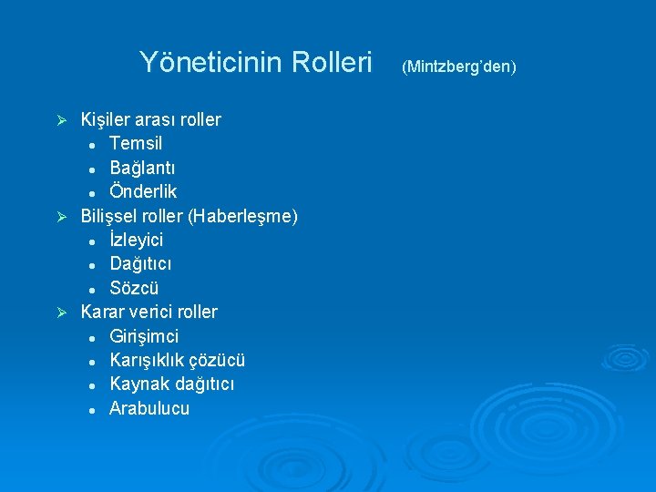 Yöneticinin Rolleri Kişiler arası roller l Temsil l Bağlantı l Önderlik Ø Bilişsel roller