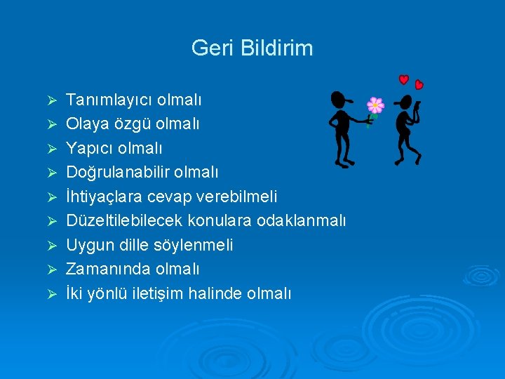 Geri Bildirim Ø Ø Ø Ø Ø Tanımlayıcı olmalı Olaya özgü olmalı Yapıcı olmalı