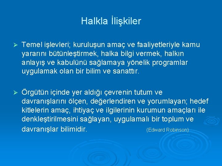 Halkla İlişkiler Ø Temel işlevleri; kuruluşun amaç ve faaliyetleriyle kamu yararını bütünleştirmek, halka bilgi