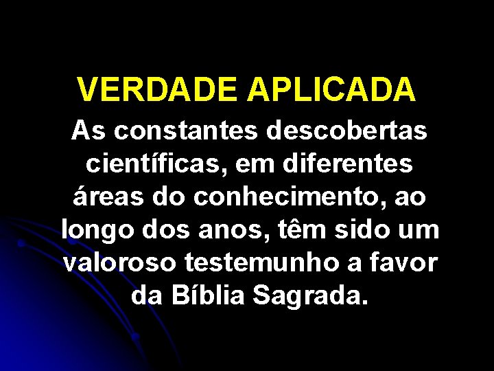 VERDADE APLICADA As constantes descobertas científicas, em diferentes áreas do conhecimento, ao longo dos