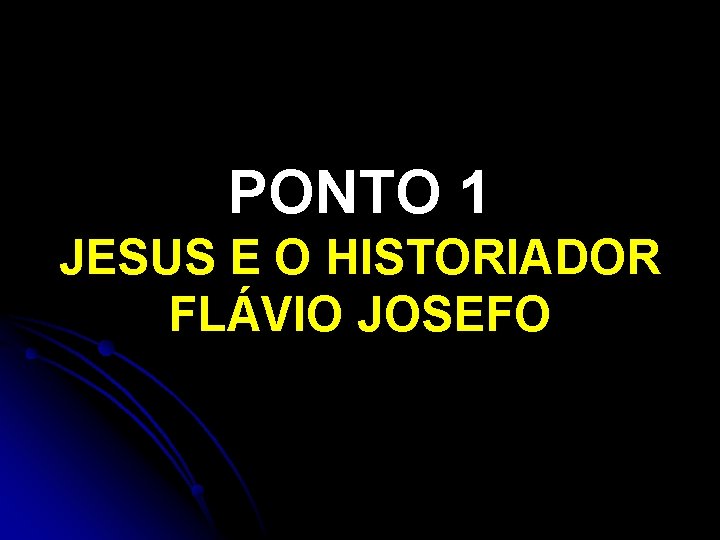 PONTO 1 JESUS E O HISTORIADOR FLÁVIO JOSEFO 