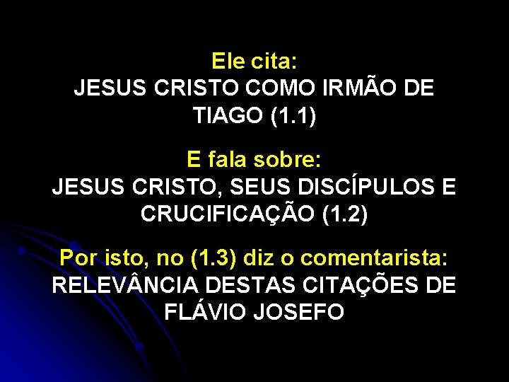 Ele cita: JESUS CRISTO COMO IRMÃO DE TIAGO (1. 1) E fala sobre: JESUS