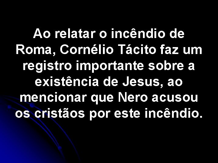 Ao relatar o incêndio de Roma, Cornélio Tácito faz um registro importante sobre a