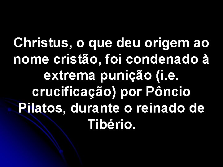 Christus, o que deu origem ao nome cristão, foi condenado à extrema punição (i.