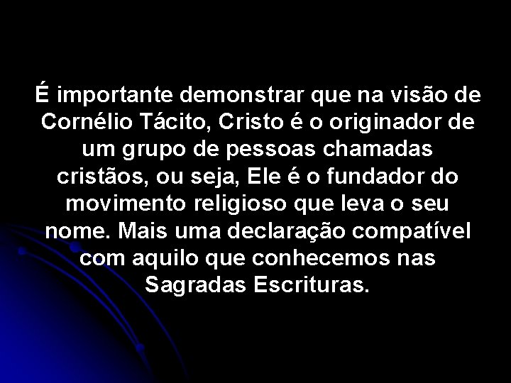 É importante demonstrar que na visão de Cornélio Tácito, Cristo é o originador de