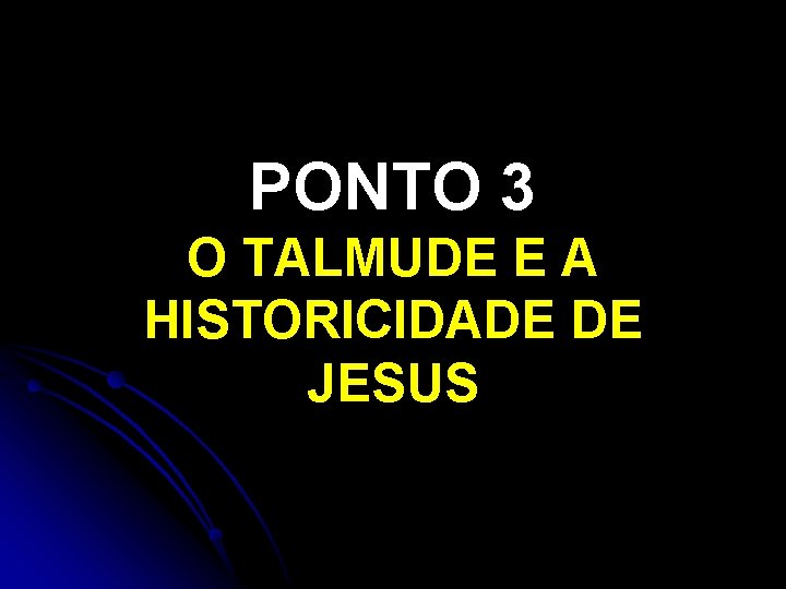 PONTO 3 O TALMUDE E A HISTORICIDADE DE JESUS 