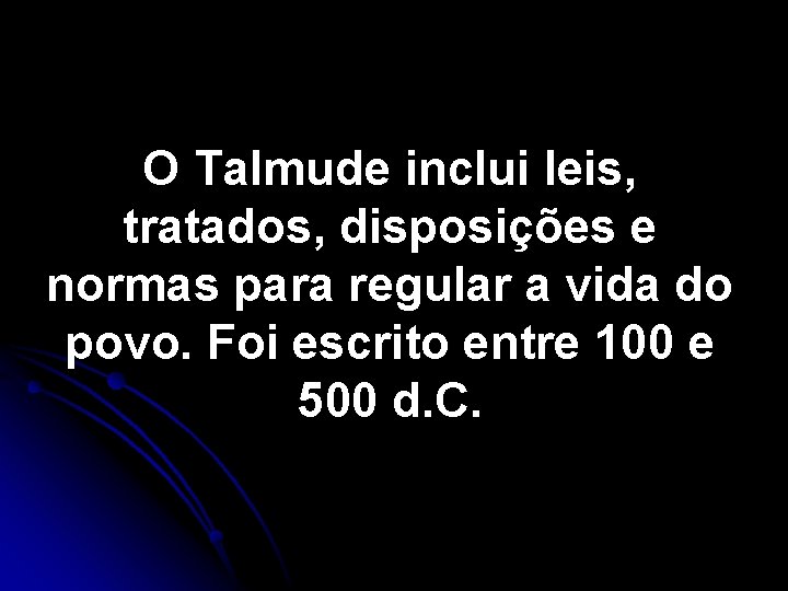 O Talmude inclui leis, tratados, disposições e normas para regular a vida do povo.