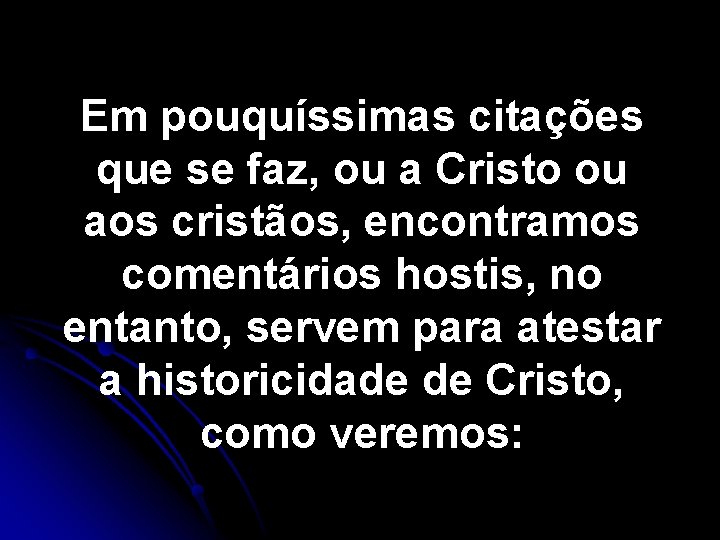 Em pouquíssimas citações que se faz, ou a Cristo ou aos cristãos, encontramos comentários