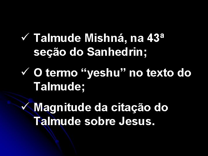 ü Talmude Mishná, na 43ª seção do Sanhedrin; ü O termo “yeshu” no texto