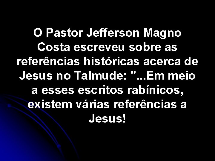 O Pastor Jefferson Magno Costa escreveu sobre as referências históricas acerca de Jesus no