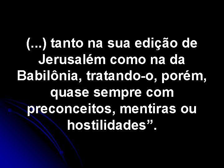 (. . . ) tanto na sua edição de Jerusalém como na da Babilônia,