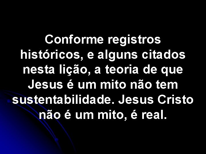 Conforme registros históricos, e alguns citados nesta lição, a teoria de que Jesus é