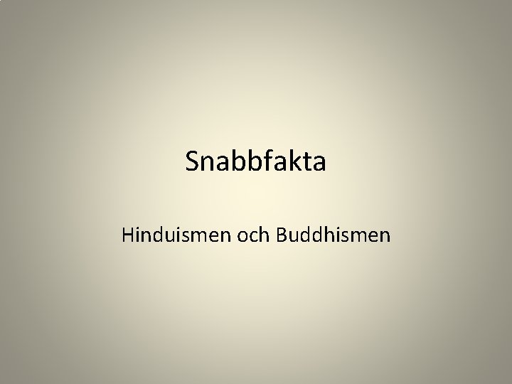 Snabbfakta Hinduismen och Buddhismen 