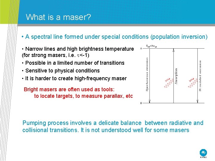 What is a maser? • A spectral line formed under special conditions (population inversion)