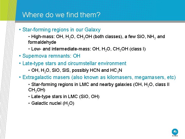 Where do we find them? • Star-forming regions in our Galaxy • High-mass: OH,