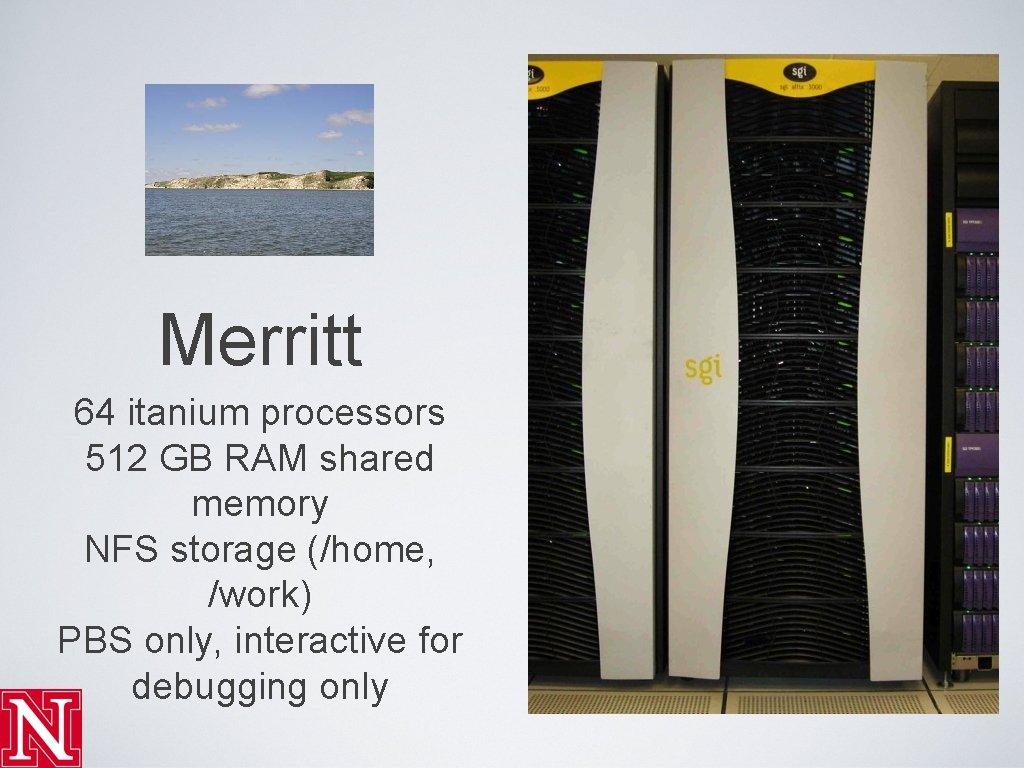 Merritt 64 itanium processors 512 GB RAM shared memory NFS storage (/home, /work) PBS