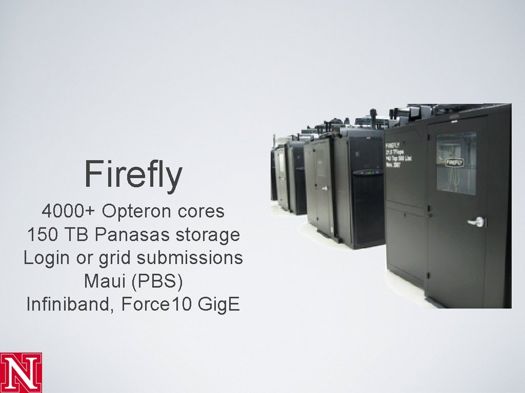 Firefly 4000+ Opteron cores 150 TB Panasas storage Login or grid submissions Maui (PBS)