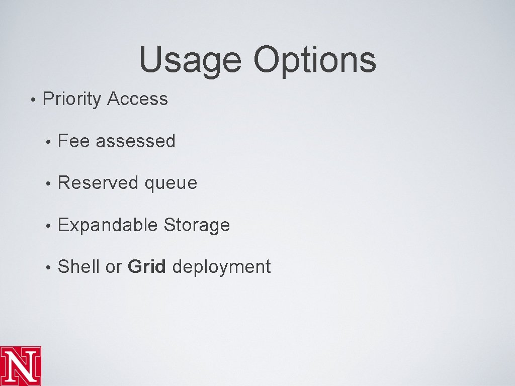 Usage Options • Priority Access • Fee assessed • Reserved queue • Expandable Storage