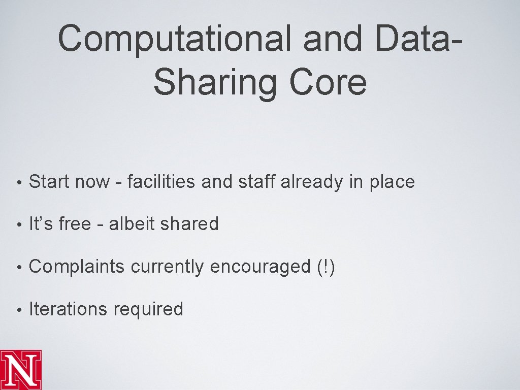 Computational and Data. Sharing Core • Start now - facilities and staff already in
