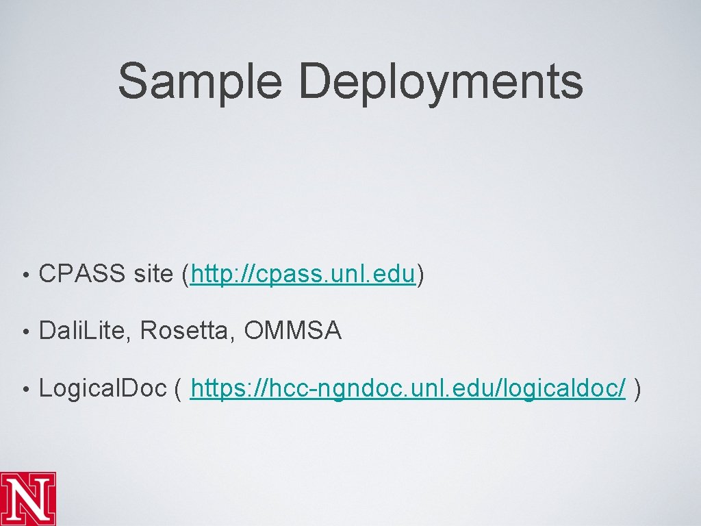 Sample Deployments • CPASS site (http: //cpass. unl. edu) • Dali. Lite, Rosetta, OMMSA