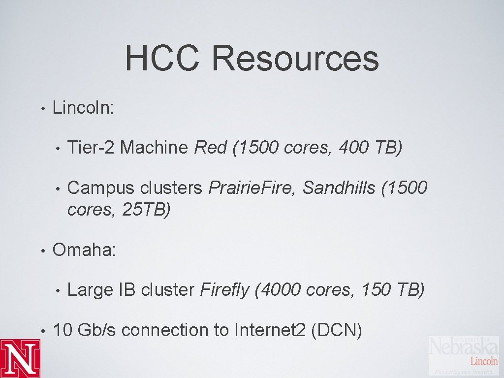 HCC Resources • • Lincoln: • Tier-2 Machine Red (1500 cores, 400 TB) •