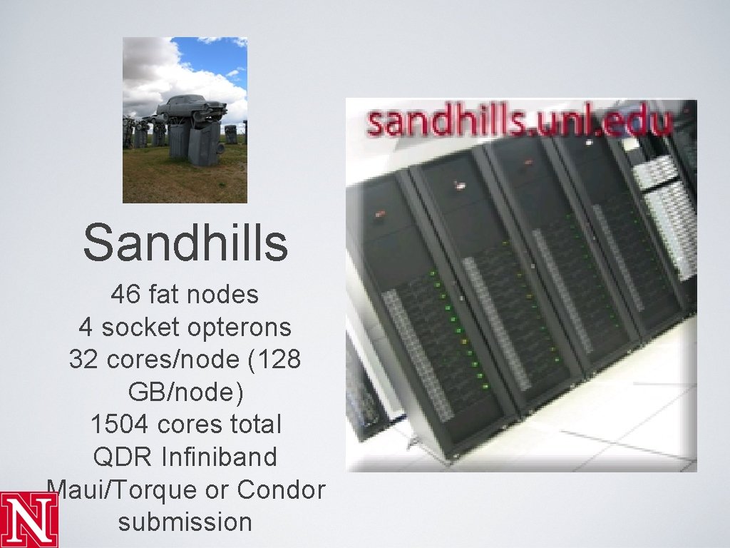 Sandhills 46 fat nodes 4 socket opterons 32 cores/node (128 GB/node) 1504 cores total