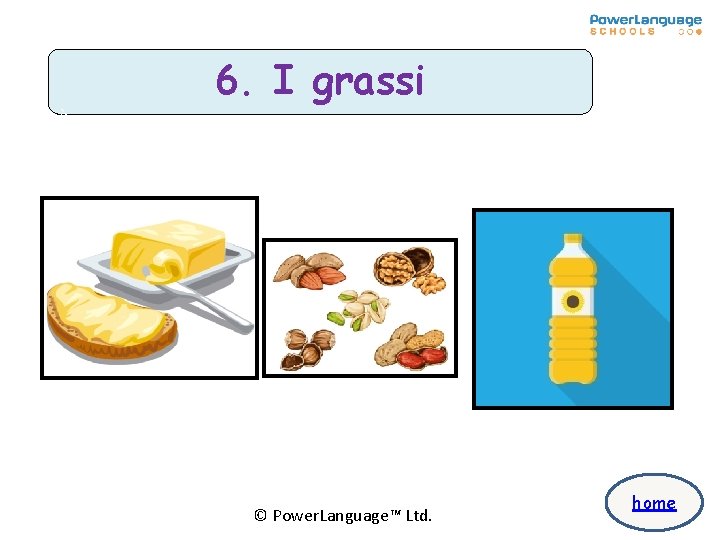 è 6. I grassi © Power. Language™ Ltd. home è 6. I grassi © Power. Language™ Ltd. home